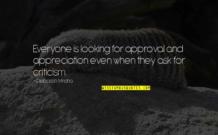 Appreciation And Criticism Quotes By Debasish Mridha: Everyone is looking for approval and appreciation even