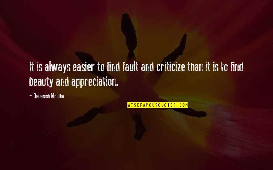Appreciation And Criticism Quotes By Debasish Mridha: It is always easier to find fault and