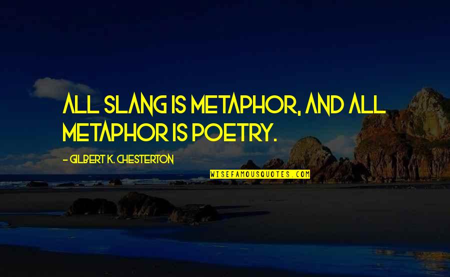 Appreciation Certificate Quotes By Gilbert K. Chesterton: All slang is metaphor, and all metaphor is
