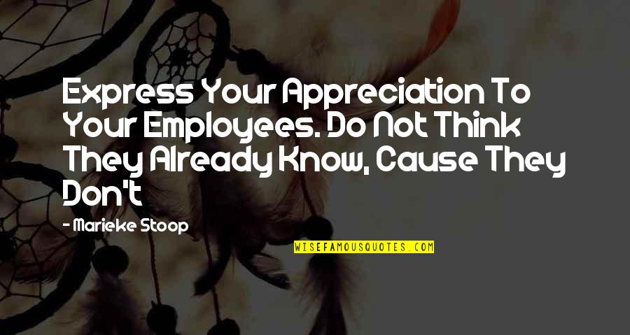 Appreciation For Business Quotes By Marieke Stoop: Express Your Appreciation To Your Employees. Do Not