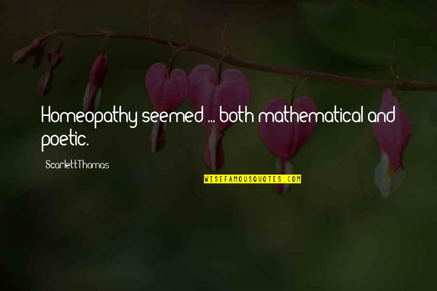 Appreciation For Colleagues Quotes By Scarlett Thomas: Homeopathy seemed ... both mathematical and poetic.