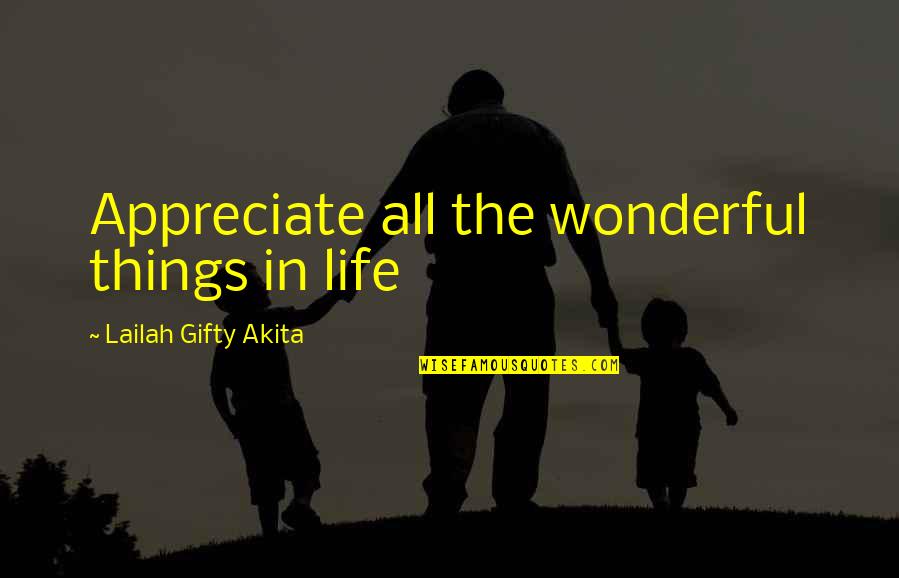 Appreciation For Family Quotes By Lailah Gifty Akita: Appreciate all the wonderful things in life