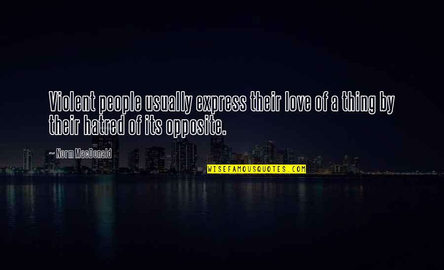 Appreciation For Family Quotes By Norm MacDonald: Violent people usually express their love of a