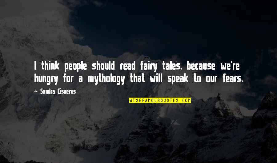 Appreciation For Family Quotes By Sandra Cisneros: I think people should read fairy tales, because Appreciation For Family Quotes By Sandra Cisneros: I think people should read fairy tales, because
