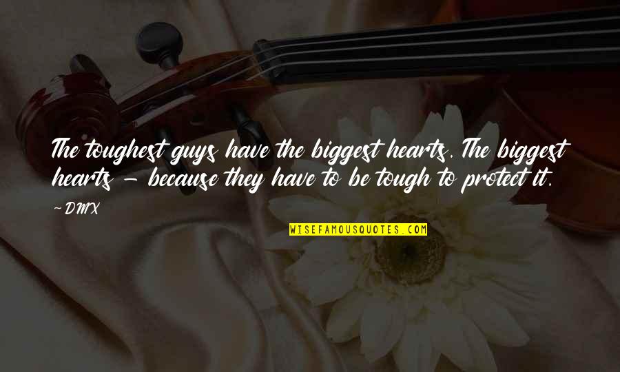 Appreciation For Friends Quotes By DMX: The toughest guys have the biggest hearts. The