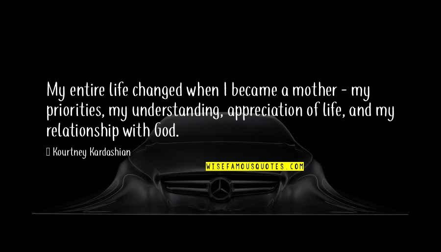 Appreciation For Mother Quotes By Kourtney Kardashian: My entire life changed when I became a