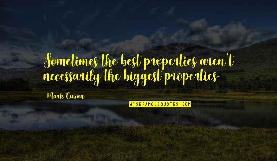 Appreciation For What You Have Quotes By Mark Cuban: Sometimes the best properties aren't necessarily the biggest