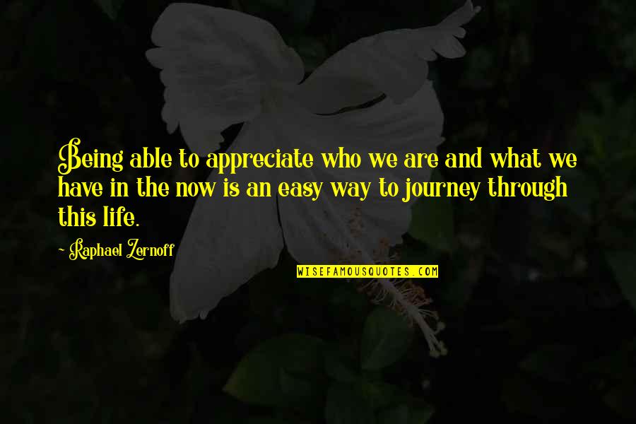Appreciation For What You Have Quotes By Raphael Zernoff: Being able to appreciate who we are and