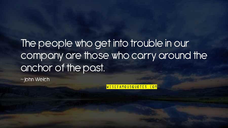 Appreciation For Your Mother Quotes By John Welch: The people who get into trouble in our