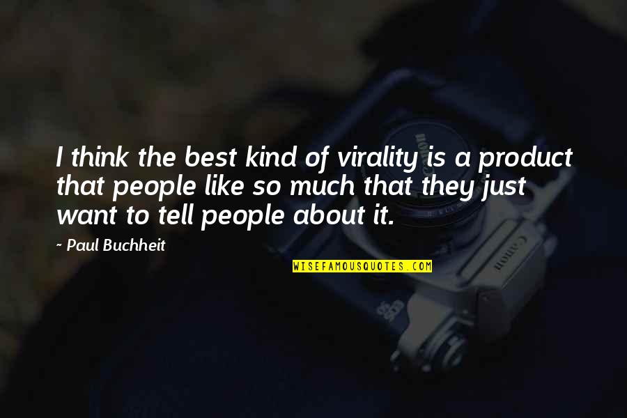 Appreciation For Your Parents Quotes By Paul Buchheit: I think the best kind of virality is Appreciation For Your Parents Quotes By Paul Buchheit: I think the best kind of virality is