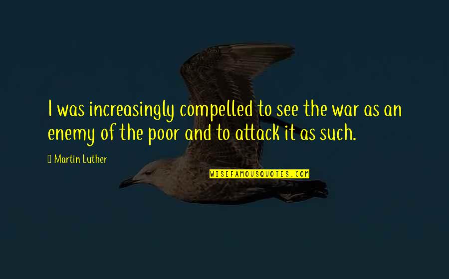 Appreciation Gf Quotes By Martin Luther: I was increasingly compelled to see the war