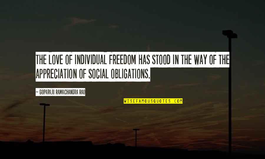Appreciation In Love Quotes By Goparaju Ramachandra Rao: The love of individual freedom has stood in Appreciation In Love Quotes By Goparaju Ramachandra Rao: The love of individual freedom has stood in