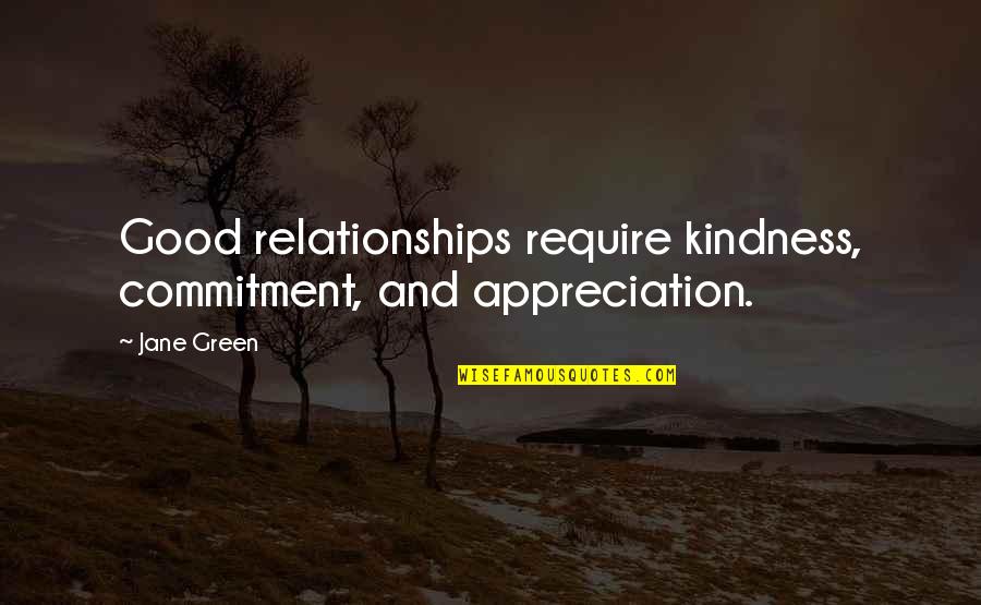 Appreciation In Relationships Quotes By Jane Green: Good relationships require kindness, commitment, and appreciation.