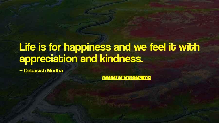 Appreciation Inspirational Quotes By Debasish Mridha: Life is for happiness and we feel it