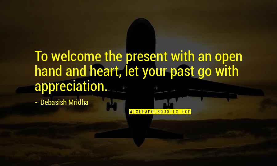 Appreciation Inspirational Quotes By Debasish Mridha: To welcome the present with an open hand