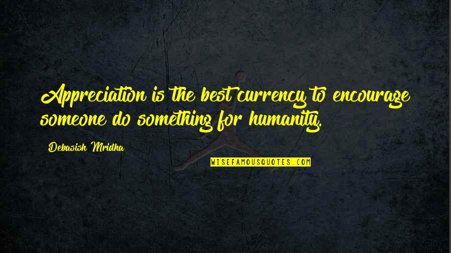Appreciation Inspirational Quotes By Debasish Mridha: Appreciation is the best currency to encourage someone