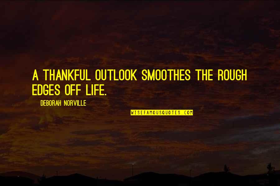 Appreciation Inspirational Quotes By Deborah Norville: A thankful outlook smoothes the rough edges off