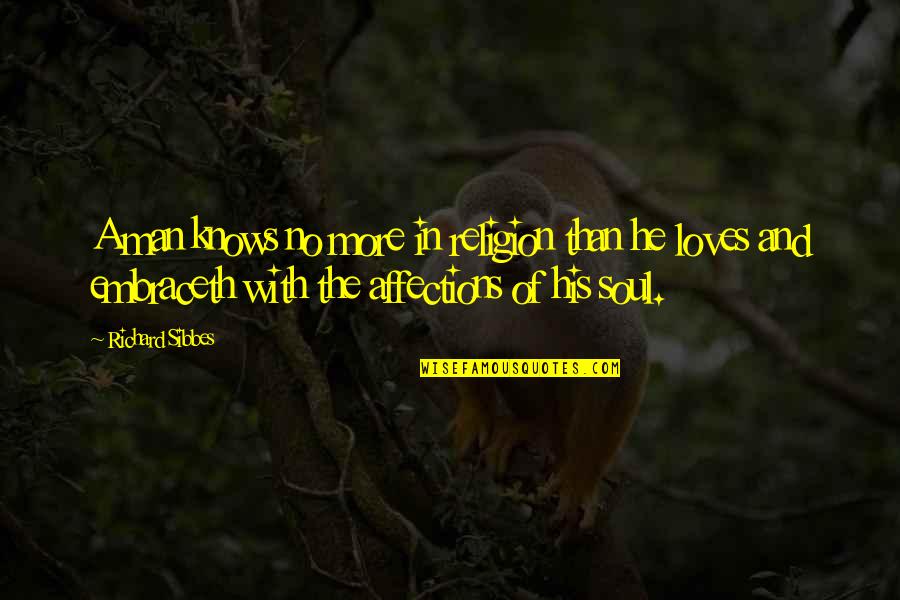 Appreciation Kindness Quotes By Richard Sibbes: A man knows no more in religion than Appreciation Kindness Quotes By Richard Sibbes: A man knows no more in religion than