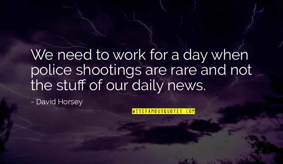 Appreciation Memento Quotes By David Horsey: We need to work for a day when Appreciation Memento Quotes By David Horsey: We need to work for a day when