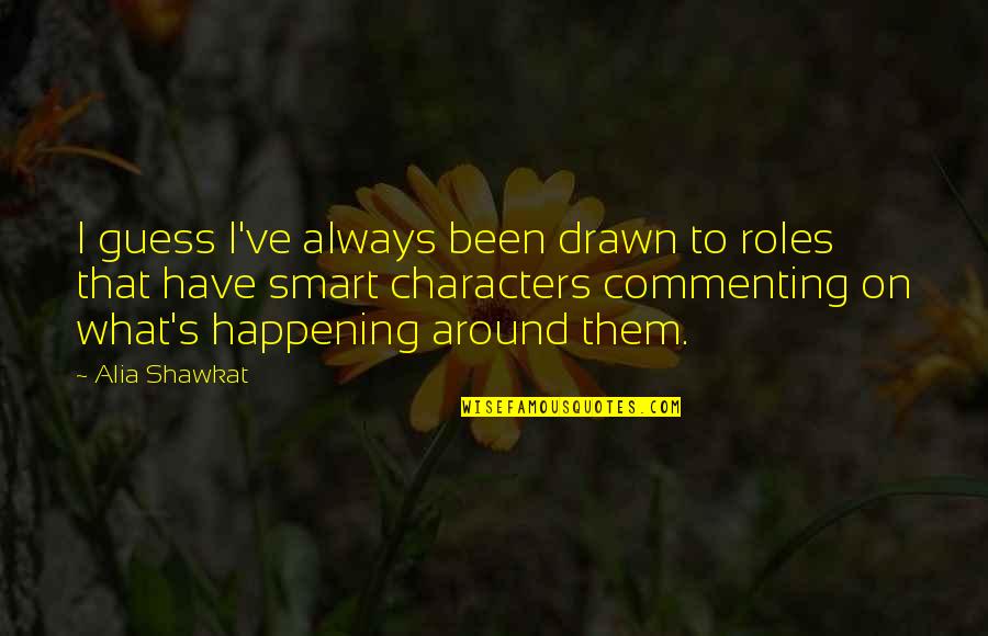 Appreciation Of Job Quotes By Alia Shawkat: I guess I've always been drawn to roles Appreciation Of Job Quotes By Alia Shawkat: I guess I've always been drawn to roles