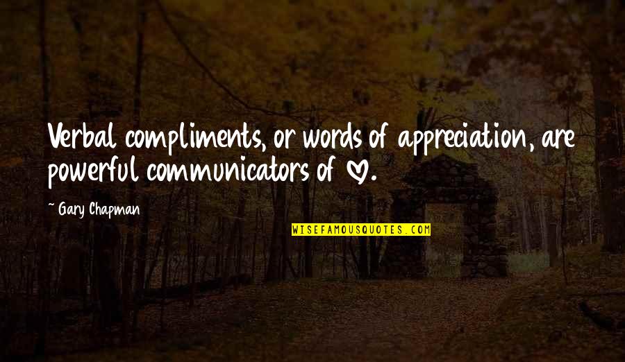 Appreciation Of Love Quotes By Gary Chapman: Verbal compliments, or words of appreciation, are powerful