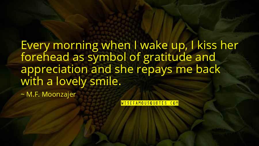 Appreciation Of Love Quotes By M.F. Moonzajer: Every morning when I wake up, I kiss