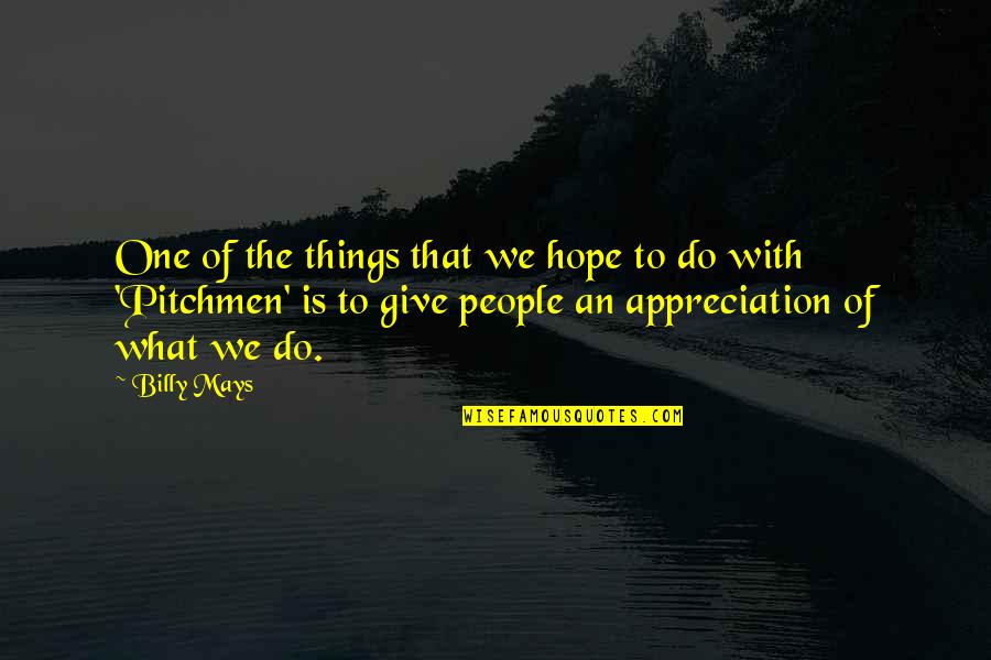 Appreciation Of People Quotes By Billy Mays: One of the things that we hope to Appreciation Of People Quotes By Billy Mays: One of the things that we hope to