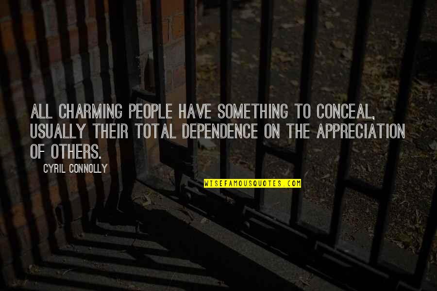 Appreciation Of People Quotes By Cyril Connolly: All charming people have something to conceal, usually Appreciation Of People Quotes By Cyril Connolly: All charming people have something to conceal, usually