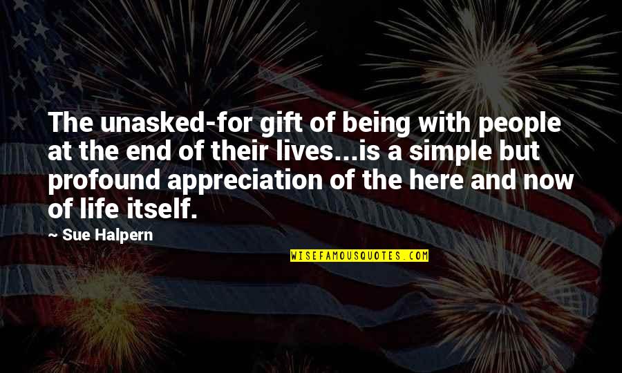 Appreciation Of People Quotes By Sue Halpern: The unasked-for gift of being with people at Appreciation Of People Quotes By Sue Halpern: The unasked-for gift of being with people at