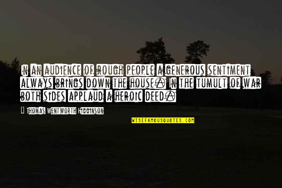 Appreciation Of People Quotes By Thomas Wentworth Higginson: In an audience of rough people a generous Appreciation Of People Quotes By Thomas Wentworth Higginson: In an audience of rough people a generous