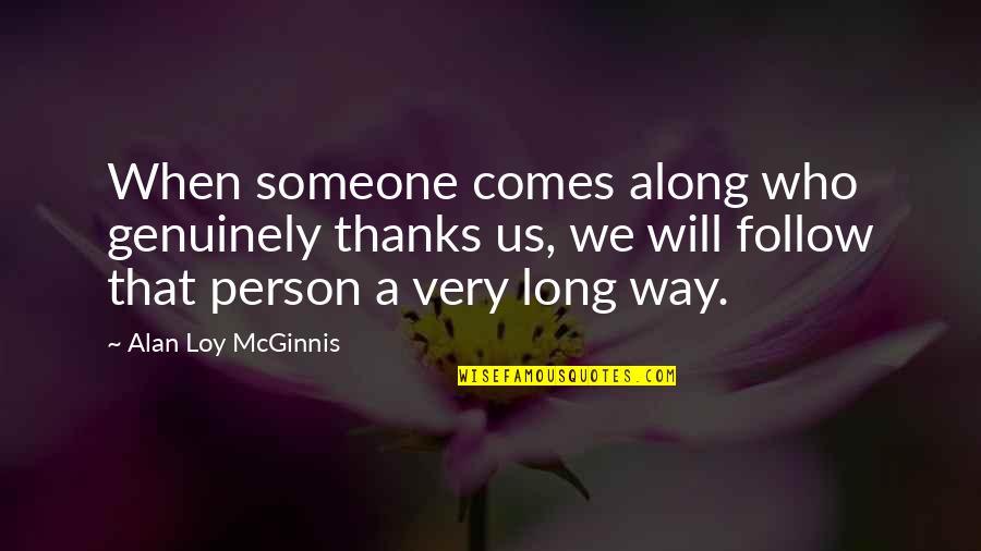 Appreciation Of Someone Quotes By Alan Loy McGinnis: When someone comes along who genuinely thanks us,