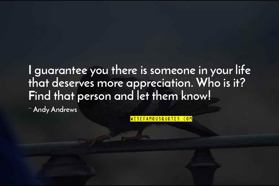 Appreciation Of Someone Quotes By Andy Andrews: I guarantee you there is someone in your