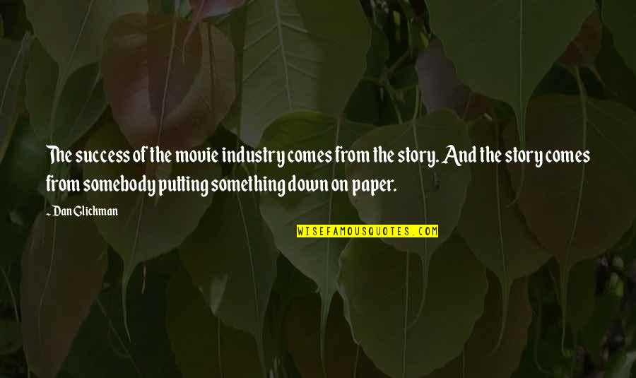 Appreciation Of Someone Quotes By Dan Glickman: The success of the movie industry comes from