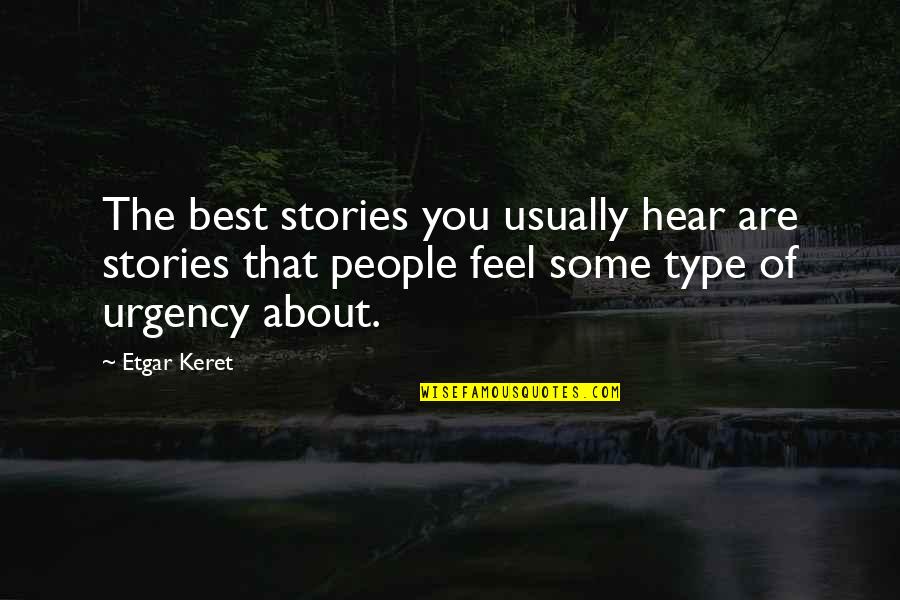 Appreciation Of What You Have Quotes By Etgar Keret: The best stories you usually hear are stories