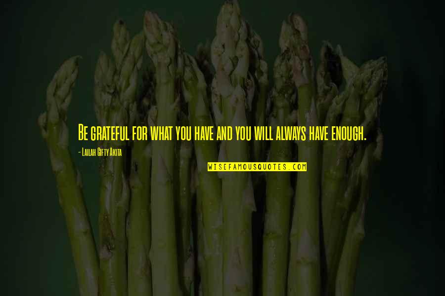Appreciation Of What You Have Quotes By Lailah Gifty Akita: Be grateful for what you have and you Appreciation Of What You Have Quotes By Lailah Gifty Akita: Be grateful for what you have and you
