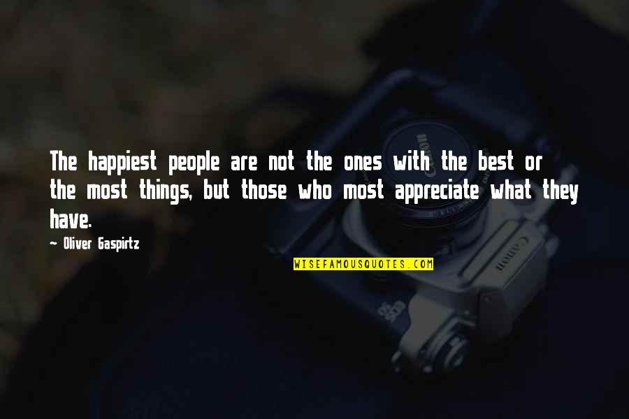 Appreciation Of What You Have Quotes By Oliver Gaspirtz: The happiest people are not the ones with