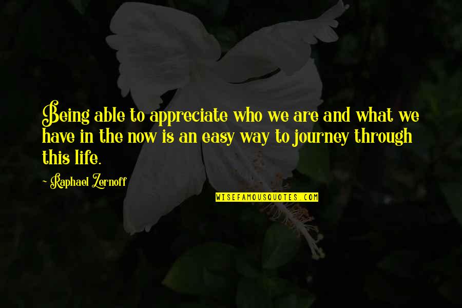 Appreciation Of What You Have Quotes By Raphael Zernoff: Being able to appreciate who we are and