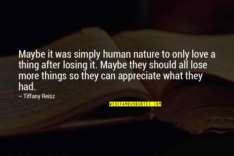 Appreciation Of What You Have Quotes By Tiffany Reisz: Maybe it was simply human nature to only