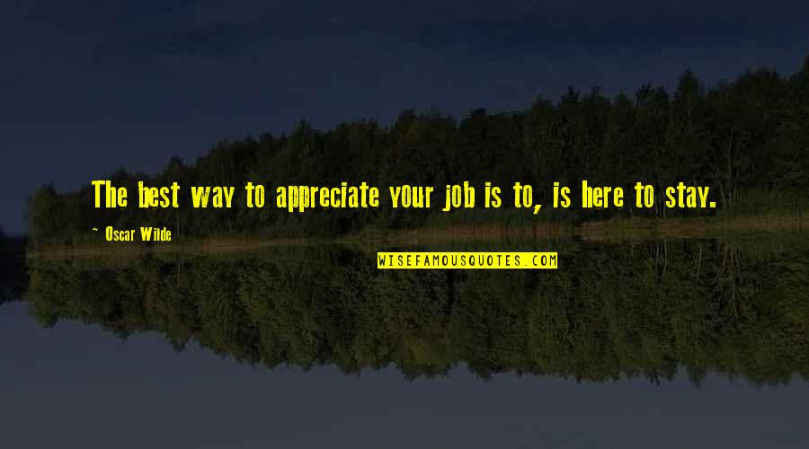 Appreciation Of Work Quotes By Oscar Wilde: The best way to appreciate your job is