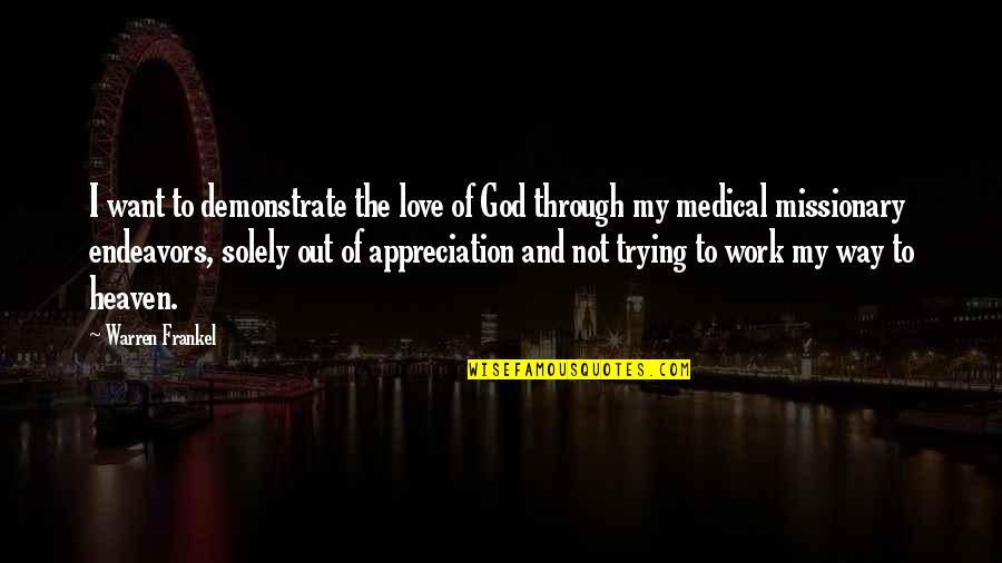 Appreciation Of Work Quotes By Warren Frankel: I want to demonstrate the love of God