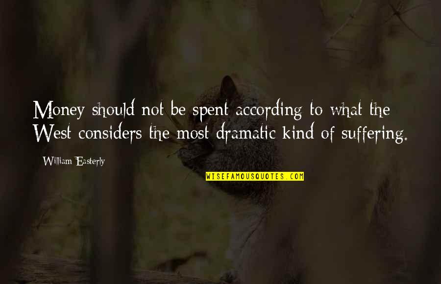 Appreciation Of Work Quotes By William Easterly: Money should not be spent according to what