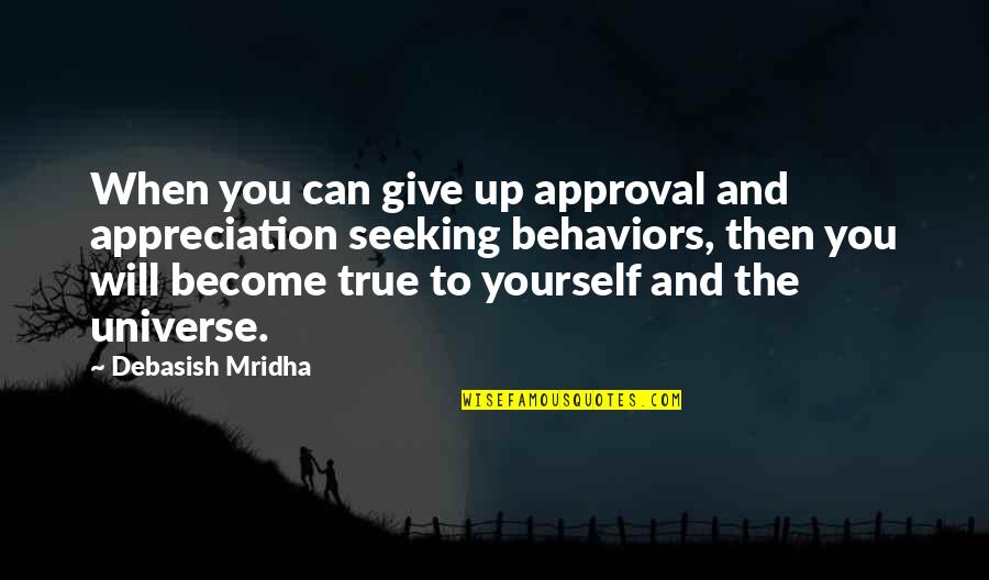 Appreciation Of Yourself Quotes By Debasish Mridha: When you can give up approval and appreciation