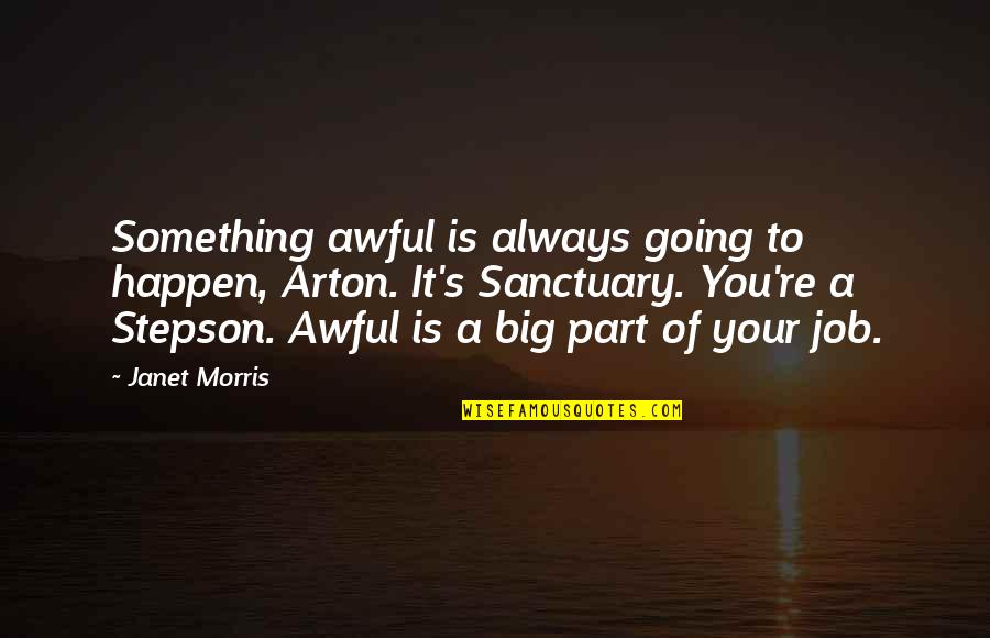 Appreciation Of Yourself Quotes By Janet Morris: Something awful is always going to happen, Arton.