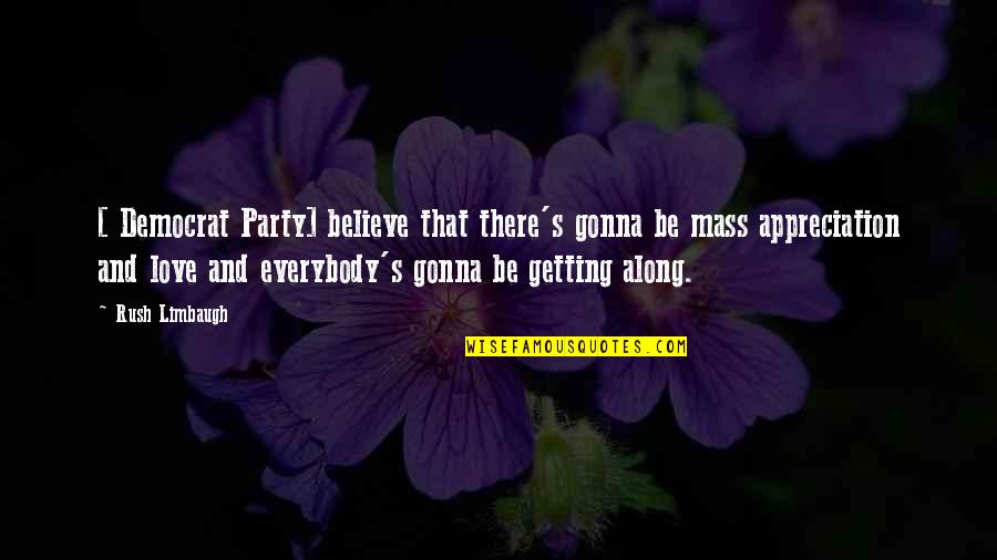 Appreciation Party Quotes By Rush Limbaugh: [ Democrat Party] believe that there's gonna be