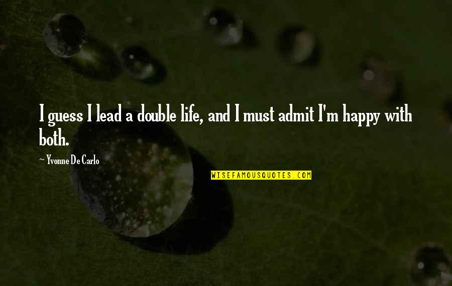 Appreciation Party Quotes By Yvonne De Carlo: I guess I lead a double life, and