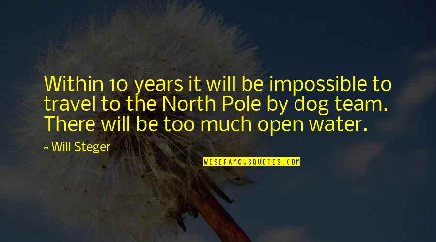 Appreciation Response Quotes By Will Steger: Within 10 years it will be impossible to