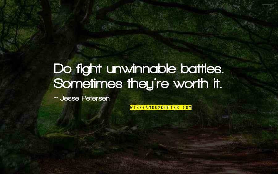 Appreciation Tagalog Quotes By Jesse Petersen: Do fight unwinnable battles. Sometimes they're worth it.