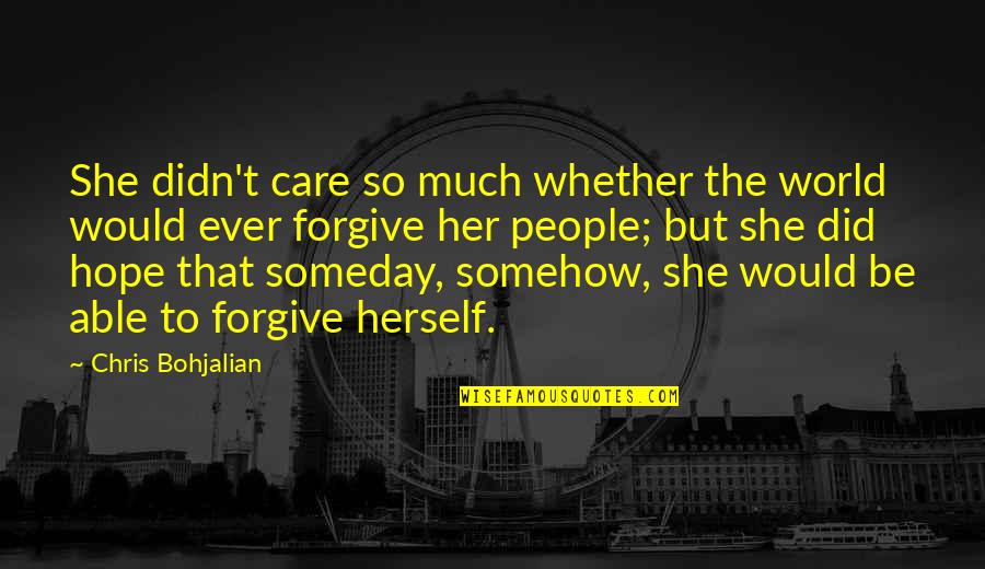 Appreciation Team Member Quotes By Chris Bohjalian: She didn't care so much whether the world Appreciation Team Member Quotes By Chris Bohjalian: She didn't care so much whether the world
