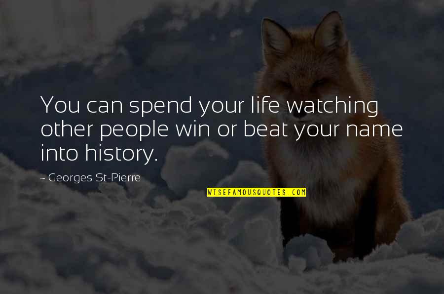 Appreciation Text Quotes By Georges St-Pierre: You can spend your life watching other people