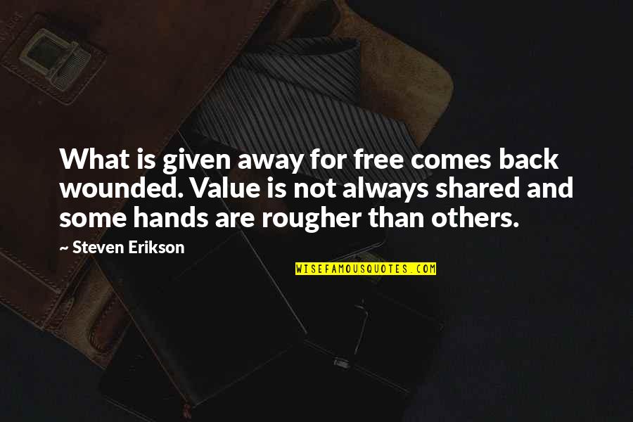 Appreciation Text Quotes By Steven Erikson: What is given away for free comes back